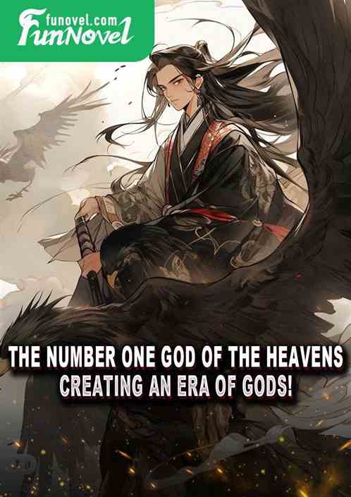 The number one god of the heavens, creating an era of gods!