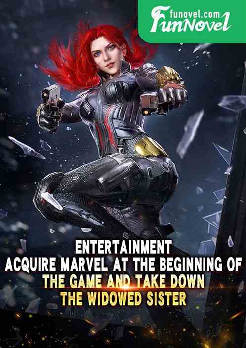 Entertainment: Acquire Marvel at the beginning of the game and take down the widowed sister