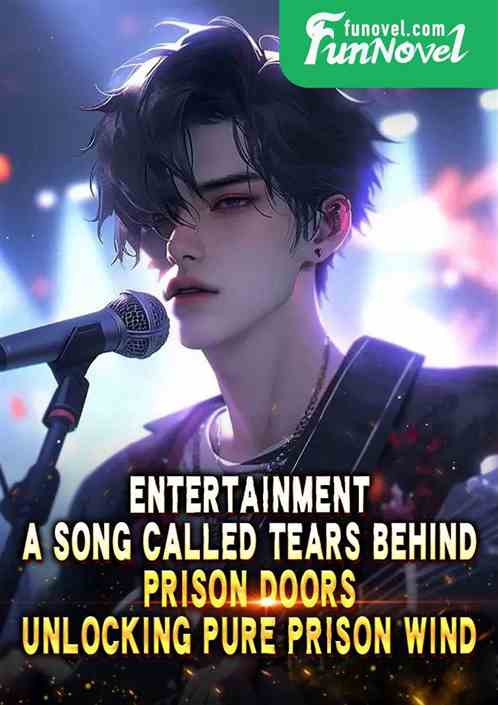 Entertainment: A song called Tears Behind Prison Doors, Unlocking Pure Prison Wind