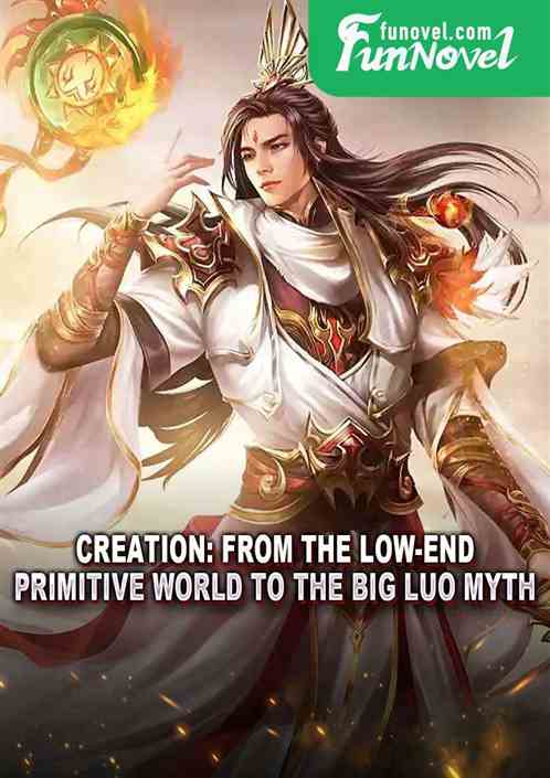 Creation: From the Low-End Primitive World to the Big Luo Myth