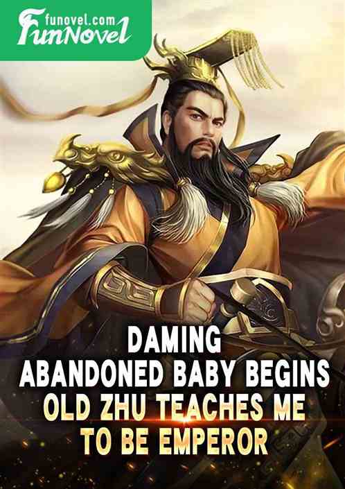 Daming: Abandoned Baby Begins, Old Zhu Teaches Me to Be Emperor