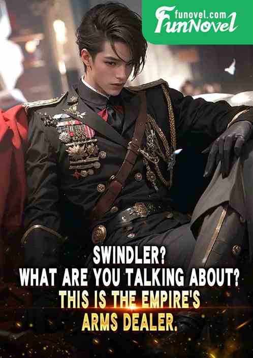 Swindler? What are you talking about? This is the Empires arms dealer.