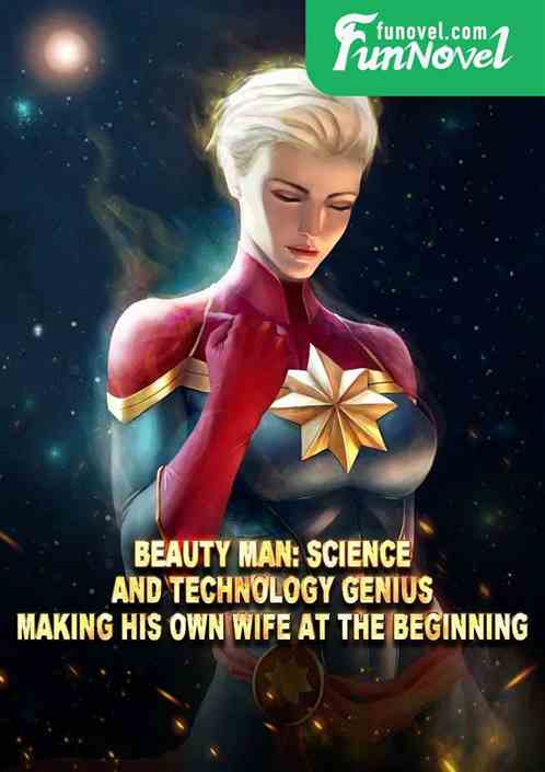 Beauty Man: Science and Technology Genius, Making His Own Wife at the Beginning