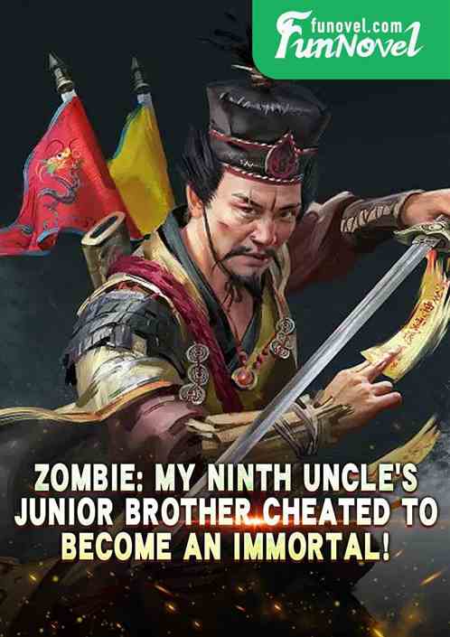 Zombie: My ninth uncles junior brother cheated to become an immortal!