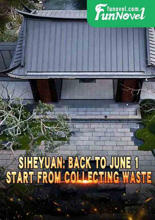 Siheyuan: Back to June 1, Start from Collecting Waste