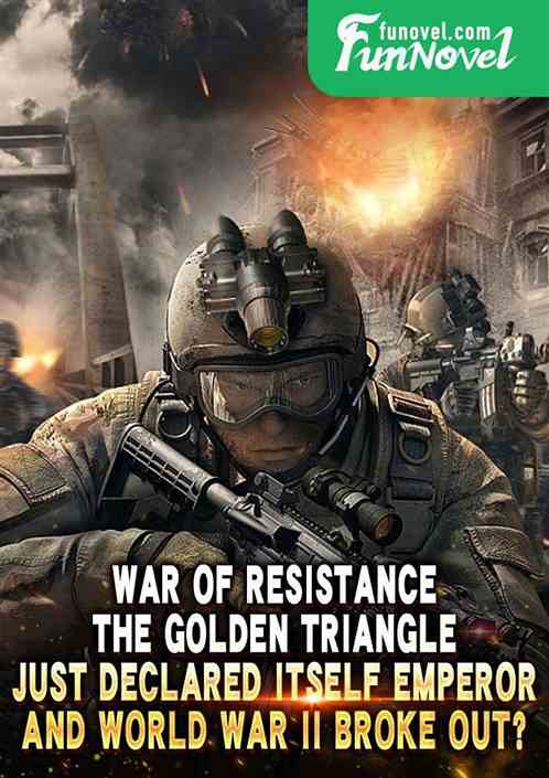 War of Resistance: The Golden Triangle just declared itself emperor, and World War II broke out?