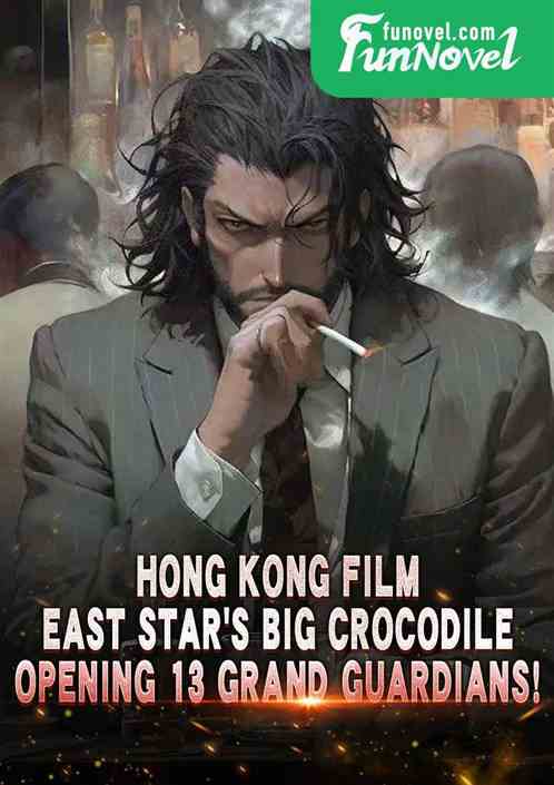 Hong Kong film: East Stars Big Crocodile, Opening 13 Grand Guardians!