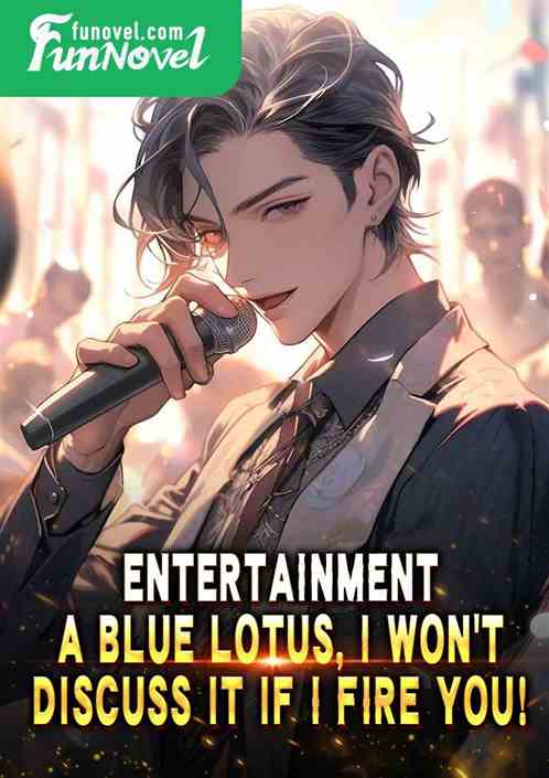 Entertainment: A Blue Lotus, I wont discuss it if I fire you!