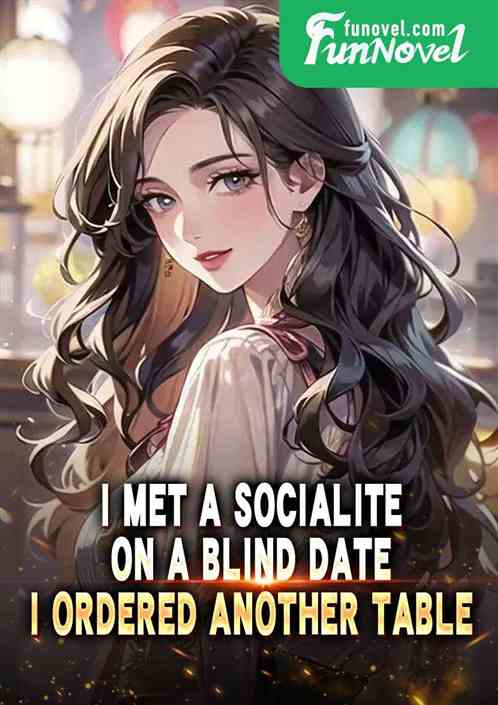 I met a socialite on a blind date, I ordered another table