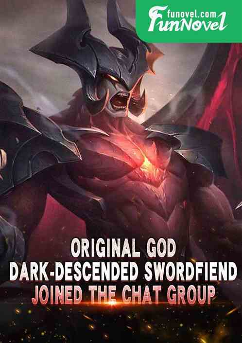 Original God: Dark-Descended Swordfiend joined the chat group