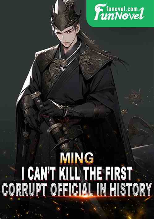 Ming: I can't kill the first corrupt official in history?