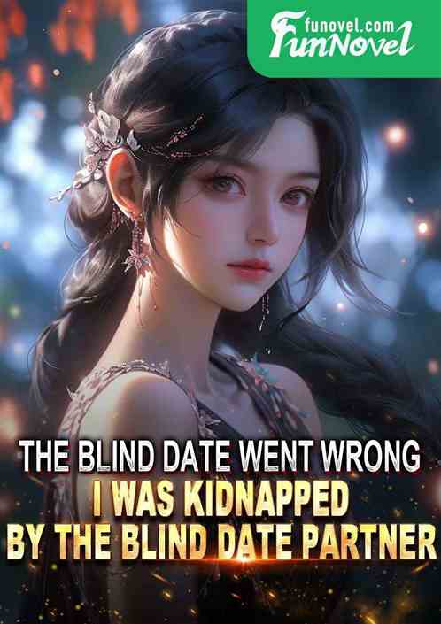 The blind date went wrong, I was kidnapped by the blind date partner