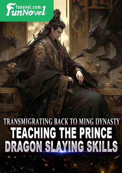 Transmigrating back to Ming Dynasty, teaching the prince dragon slaying skills
