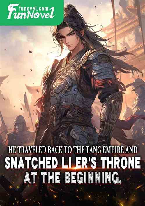 He traveled back to the Tang Empire and snatched Li Er's throne at the beginning.