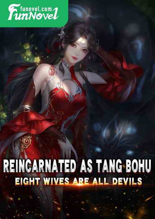 Reincarnated as Tang Bohu, eight wives are all devils