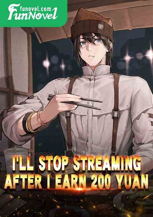 I'll stop streaming after I earn 200 yuan