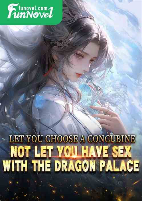 Let you choose a concubine, not let you have sex with the Dragon Palace