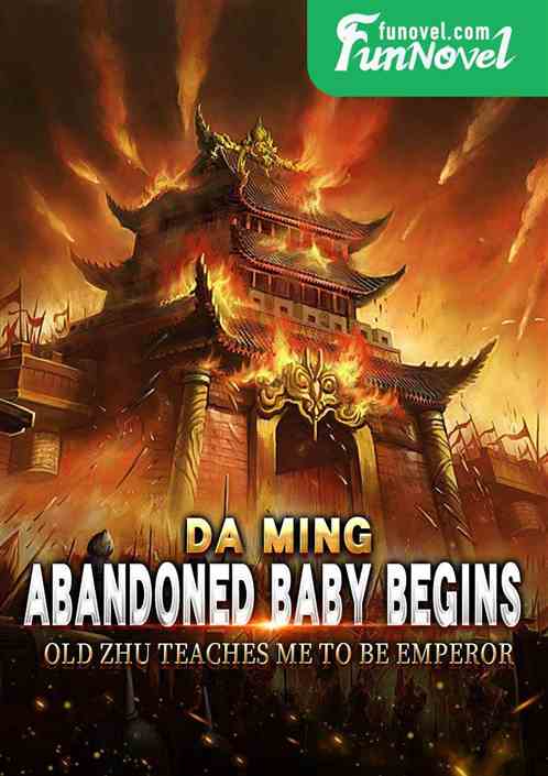 Daming: Abandoned Baby Begins, Old Zhu Teaches Me to Be Emperor