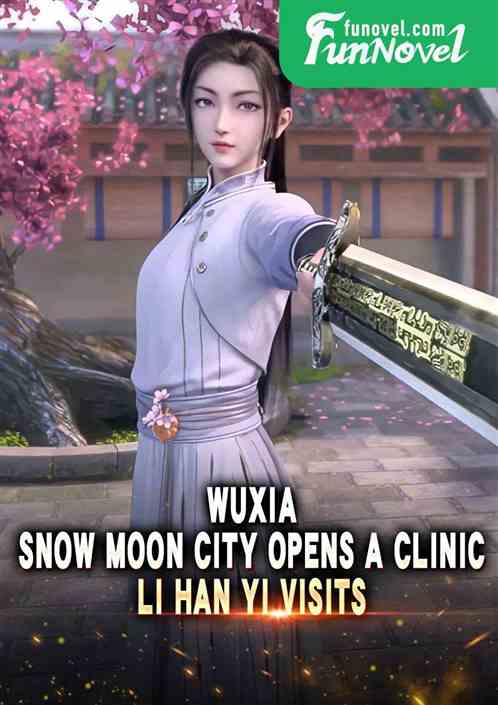 Wuxia: Snow Moon City opens a clinic, Li Han Yi visits