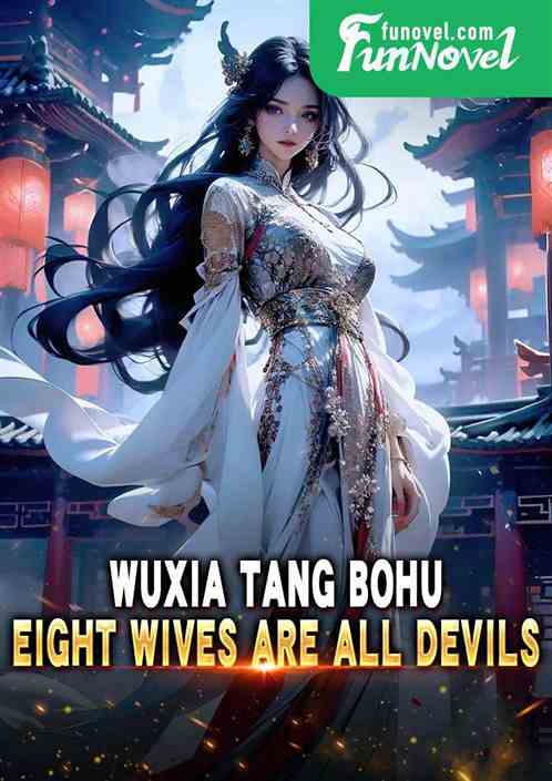 Wuxia Tang Bohu, eight wives are all devils