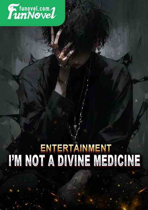 Entertainment: Im not a divine medicine?