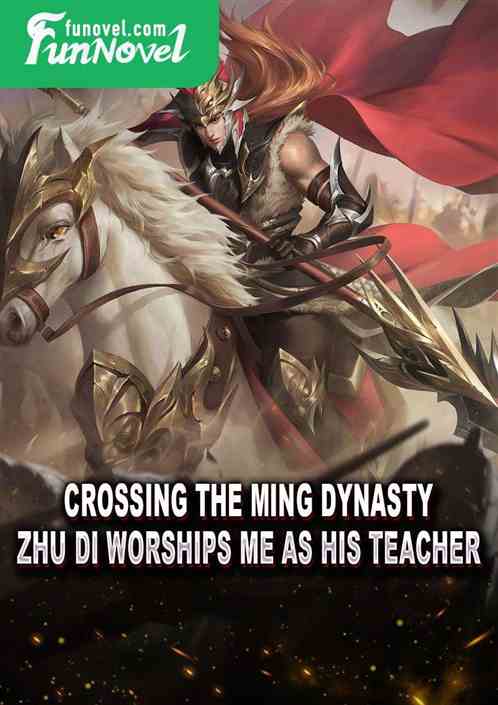 Crossing the Ming Dynasty, Zhu Di worships me as his teacher