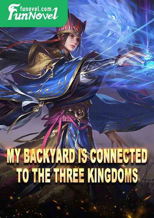 My backyard is connected to the Three Kingdoms