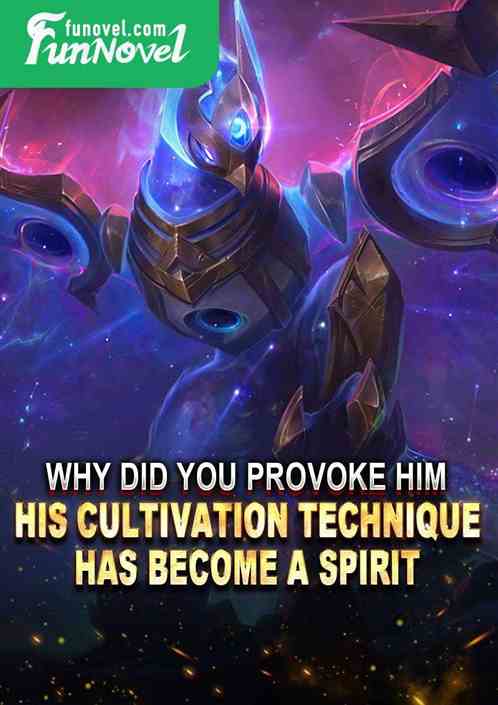 Why did you provoke him? His cultivation technique has become a spirit!