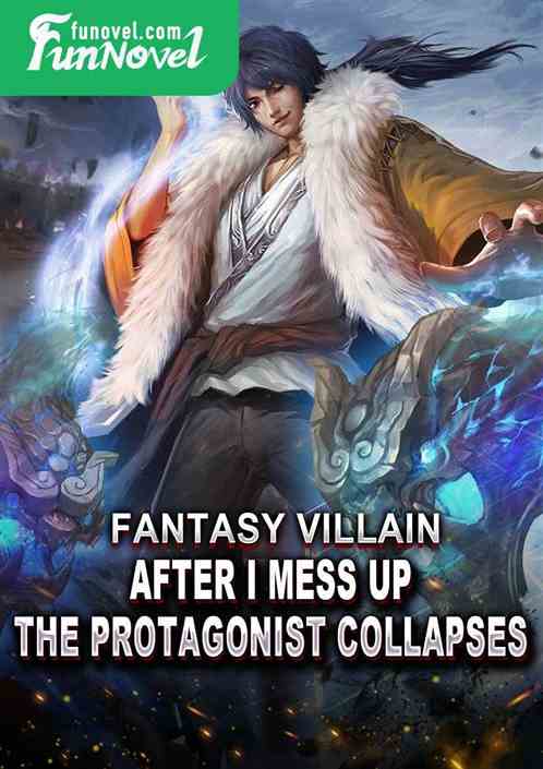 Fantasy villain: After I mess up, the protagonist collapses