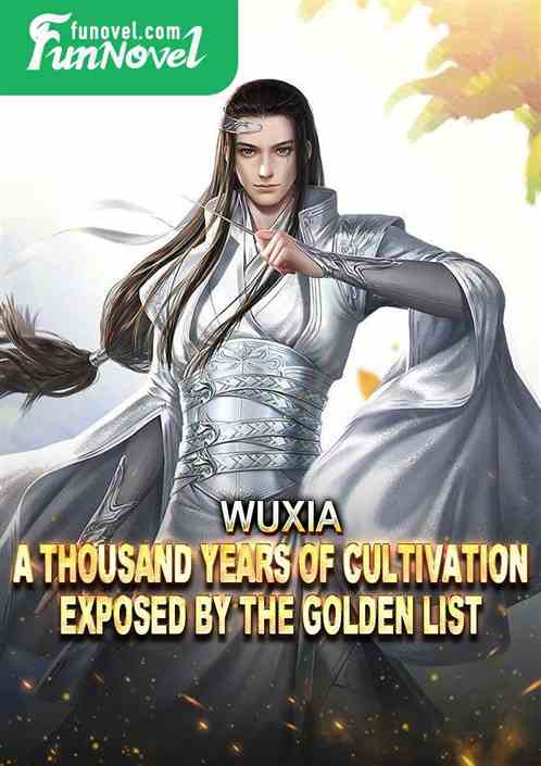 Wuxia: A thousand years of cultivation, exposed by the golden list