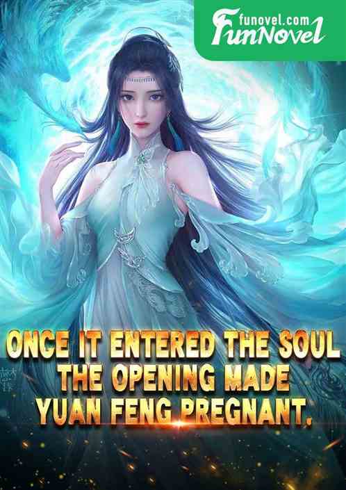 Once it entered the soul, the opening made Yuan Feng pregnant.