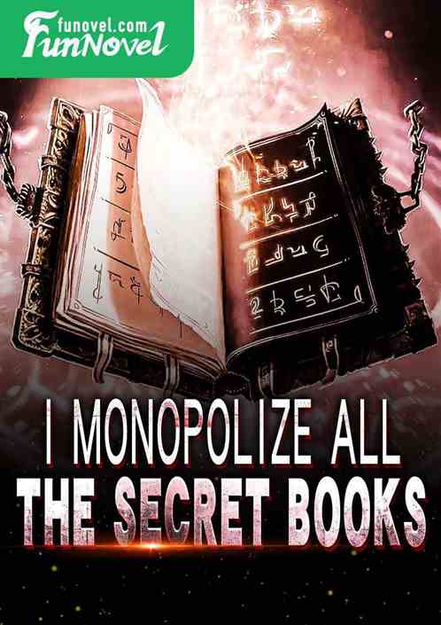 I monopolize all the secret books