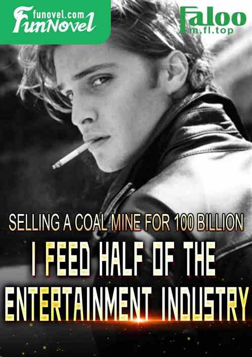 Selling a coal mine for 100 billion: I feed half of the entertainment industry