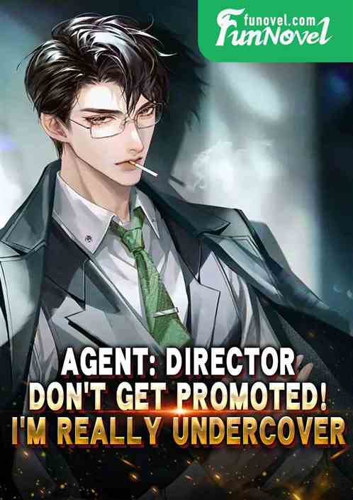 Agent: Director, dont get promoted! Im really undercover