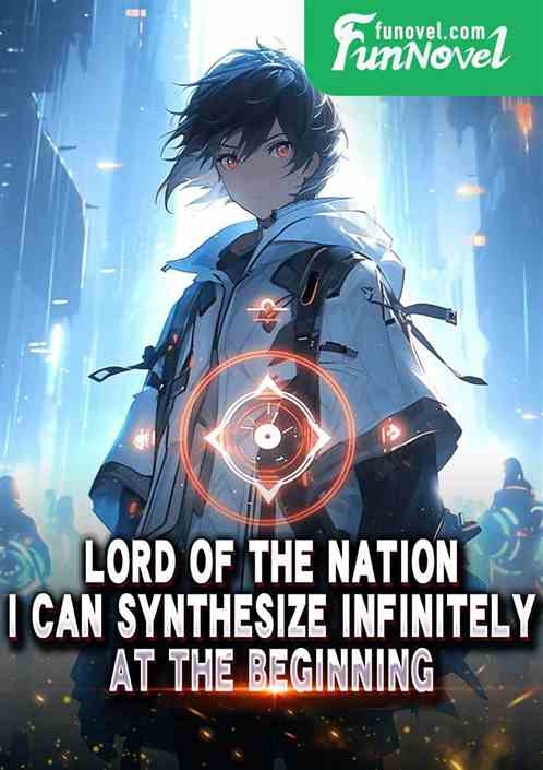 Lord of the Nation: I can synthesize infinitely at the beginning