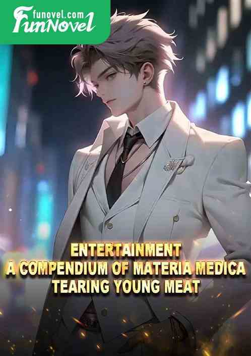 Entertainment: A Compendium of Materia Medica, Tearing Young Meat