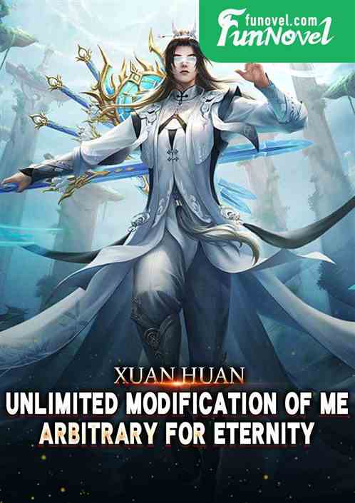 Xuan Huan: Unlimited modification of me, arbitrary for eternity!