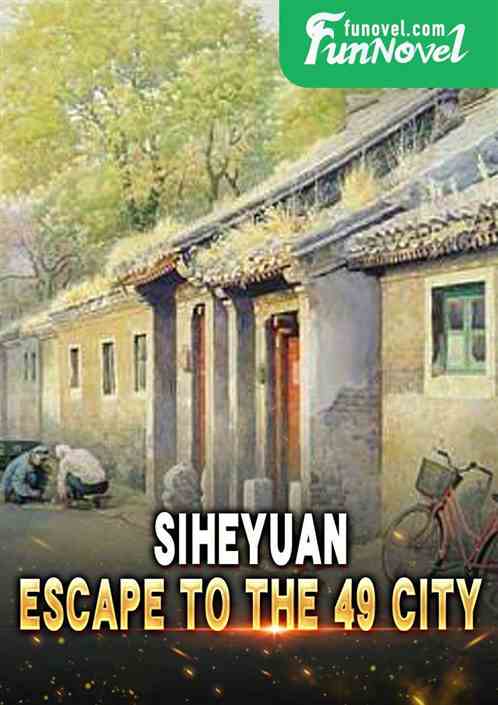 Siheyuan: Escape to the 49 City