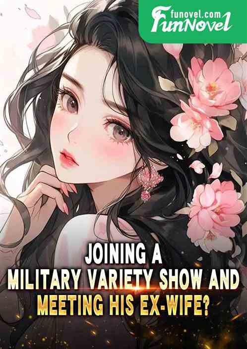 Joining a military variety show and meeting his ex-wife?