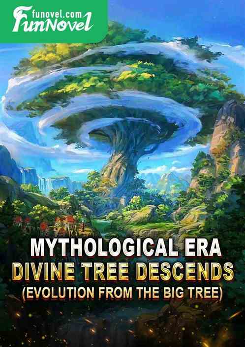Mythological Era: Divine Tree Descends (Evolution from the Big Tree)