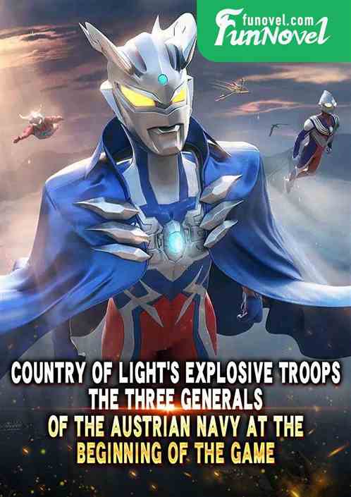 Country of Lights Explosive Troops: The Three Generals of the Austrian Navy at the Beginning of the Game