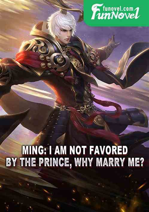 Ming: I am not favored by the prince, why marry me?