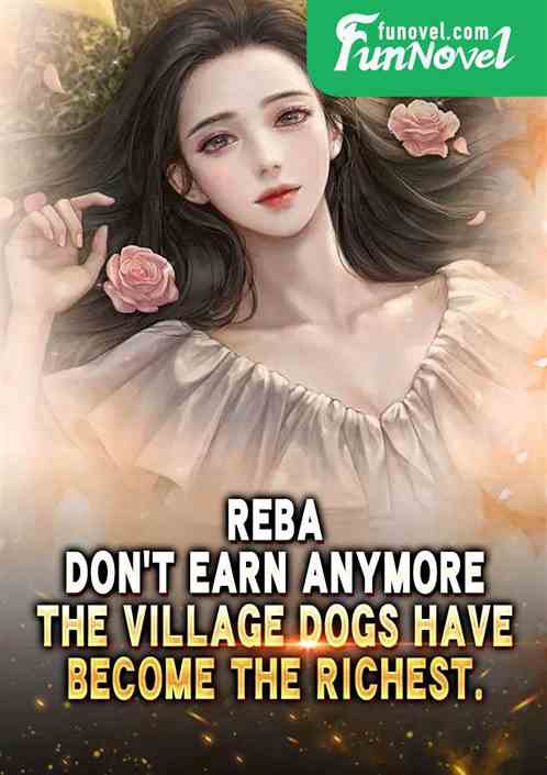 Reba: Dont earn anymore, the village dogs have become the richest.