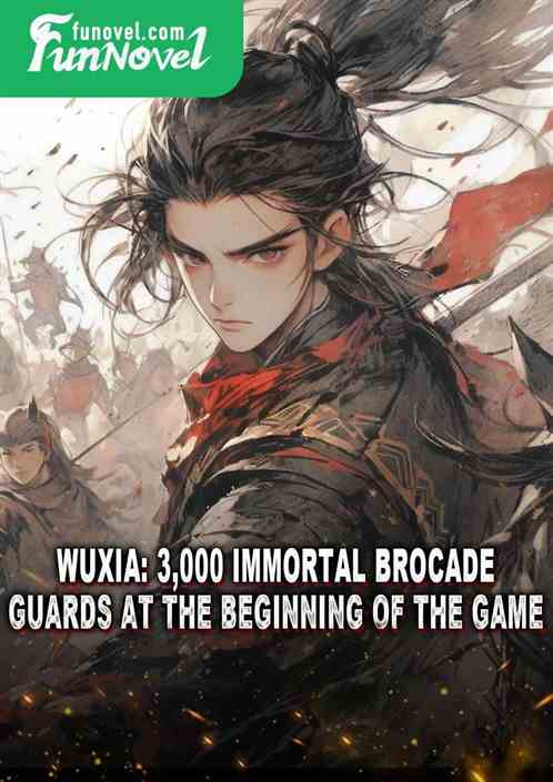 Wuxia: 3,000 Immortal Brocade Guards at the beginning of the game