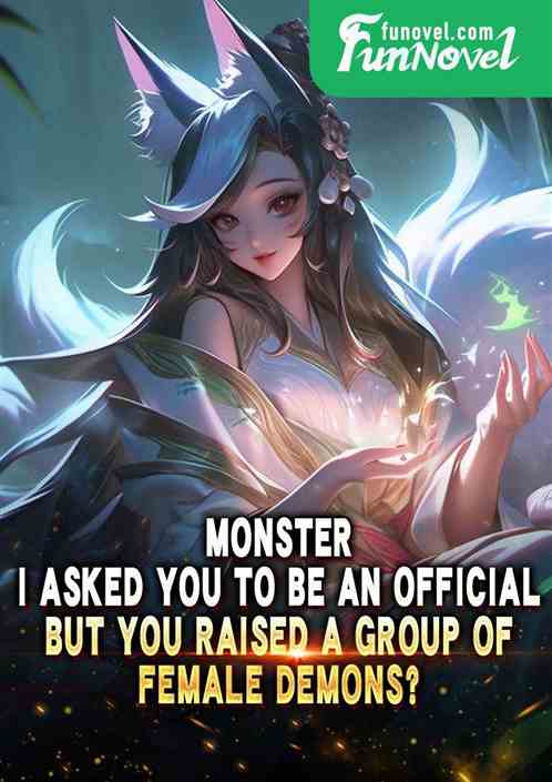 Monster: I asked you to be an official, but you raised a group of female demons?