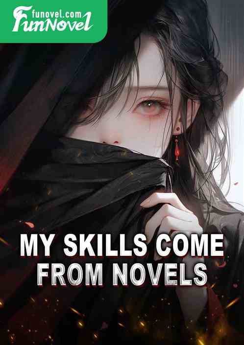 My skills come from novels