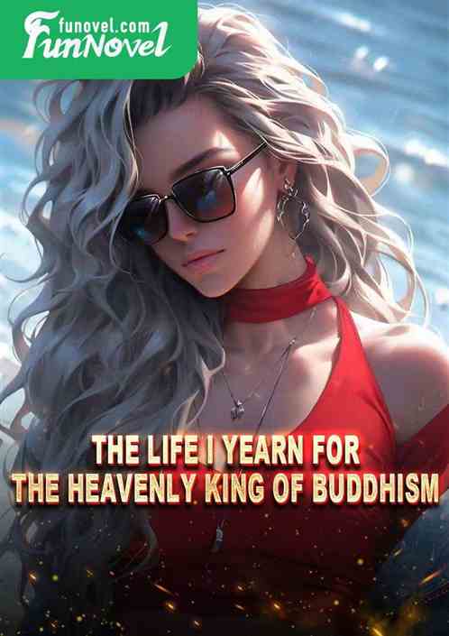 The life I yearn for, the heavenly king of Buddhism