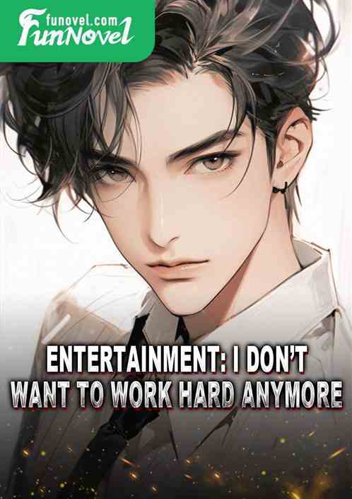 Entertainment: I dont want to work hard anymore