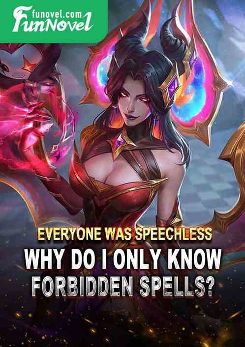 Everyone was speechless! Why do I only know Forbidden Spells?