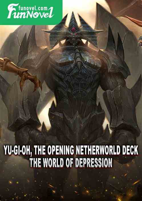 Yu-Gi-Oh, the opening netherworld deck, the world of depression